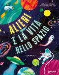 Alieni e la vita nello spazio. Ediz. a colori