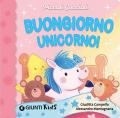 Buongiorno unicorno! Piccoli cuccioli. Ediz. a colori