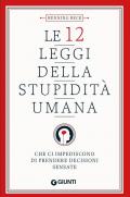 Le 12 leggi della stupidità umana. Che ci impediscono di prendere decisioni sensate