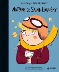 Antoine de Saint-Exupèry. Little people big dreams. Ediz. illustrata