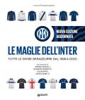 Le maglie dell'Inter. Tutte le divise nerazzurre dal 1908 a oggi. Nuova ediz.