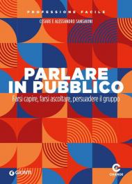 Parlare in pubblico. Farsi capire, farsi ascoltare, persuadere il gruppo