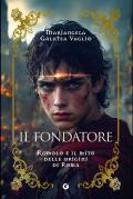 Il fondatore. Romolo e il mito delle origini di Roma