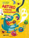 Arturo il mostro mangiapaure. Ediz. a colori