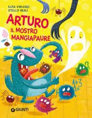 Arturo il mostro mangiapaure. Ediz. a colori