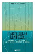 L'arte della lentezza. Trovare il tempo per sé in un mondo sempre in corsa