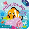 Pesciolino dove sei? Mini cucù. Ediz. illustrata