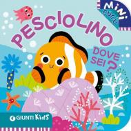 Pesciolino dove sei? Mini cucù. Ediz. illustrata