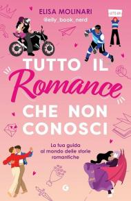 Tutto il romance che non conosci. La tua guida al mondo delle storie romantiche