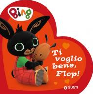 Ti voglio bene, Flop! Bing. Ediz. a colori
