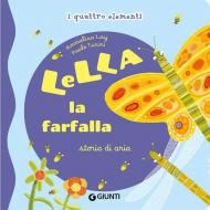 Lella la farfalla. Storia di aria. I quattro elementi. Ediz. illustrata
