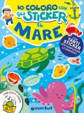 Il mare. Io coloro con gli stickers. Ediz. a colori