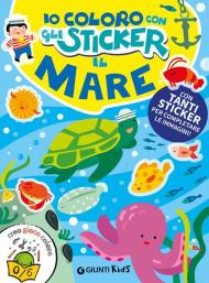 Il mare. Io coloro con gli stickers. Ediz. a colori