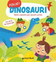 Dinosauri. Tante risposte per piccoli curiosi. Ediz. a colori