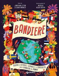 Bandiere. Scopri la storia, i simboli e le curiosità sulle bandiere del mondo! Ediz. a colori