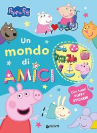Un mondo di amici. Peppa Pig. Con adesivi. Ediz. a colori