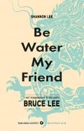 Be water, my friend. I veri insegnamenti di mio padre Bruce Lee
