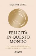 Felicità in questo mondo. Un viaggio alla scoperta del buddismo e della felicità. Nuova ediz.