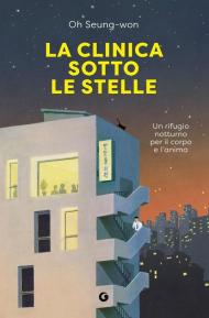 La clinica sotto le stelle. Un rifugio notturno per il corpo e l'anima