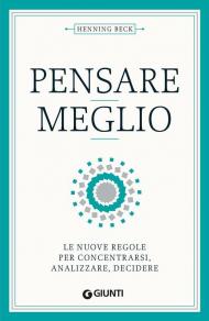 Pensare meglio. Le nuove regole per concentrarsi, analizzare, decidere