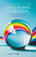 Cerca sempre la bellezza. Come il bello intorno a noi può darci la felicità