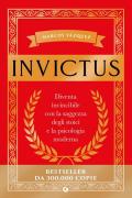Invictus. Diventa invincibile con la saggezza degli stoici e la psicologia moderna