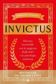 Invictus. Diventa invincibile con la saggezza degli stoici e la psicologia moderna