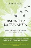 Disinnesca la tua ansia. La via per rompere lo schema e tornare a vivere