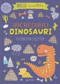 Incredibili dinosauri. Colora con i glitter. Brilla e scintilla. Ediz. illustrata
