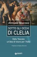 Sotto gli occhi di Clelia. Dalla Toscana un'idea di futuro per l'Italia