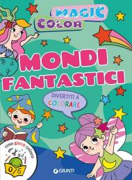 Mondi fantastici. Magic color. Creo gioco coloro. Ediz. a colori