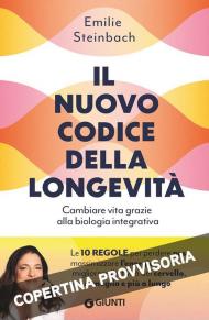 Il nuovo codice della longevità. Cambiare vita grazie alla biologia integrativa