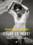 Calde le pere! Storia di un fiume e di una integerrima fanciulla