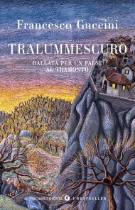 Tralummescuro. Ballata per un paese al tramonto