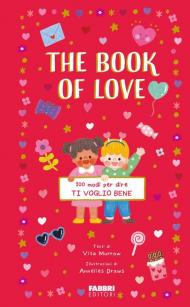 The book of love. 100 modi per dire ti voglio bene. Ediz. a colori