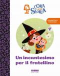 Un incantesimo per il fratellino. L'ora della storia. Ediz. a colori