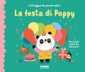La festa di Poppy. Il villaggio dei piccoli amici. Ediz. a colori