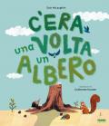 C'era una volta un albero. Ediz. a colori