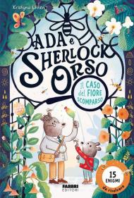 Il caso del fiore scomparso. Ada e Sherlock Orso. Ediz. illustrata