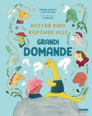Dottor Dino risponde alle grandi domande. Ediz. illustrata