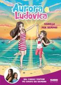  Aurora e Ludovica. Sorelle per sempre