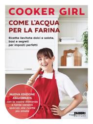 Come l'acqua per la farina. Ricette lievitate dolci e salate, basi e segreti per impasti perfetti. Nuova ediz.