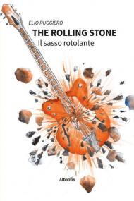 The rolling stone. Il sasso rotolante