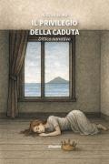 Il privilegio della caduta. Dittico narrativo