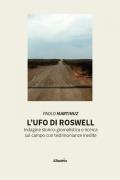 L'UFO di Roswell. Indagine storico-giornalistica e ricerca sul campo con testimonianze inedite