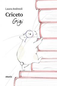 Criceto Gigi. Ediz. a colori