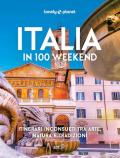 Italia in 100 weekend. Itinerari inconsueti tra arte, natura e tradizioni