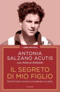 Il segreto di mio figlio. Perché Carlo Acutis è considerato un santo. Nuova ediz.