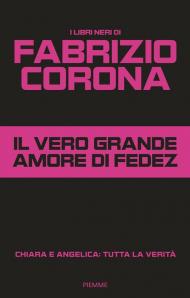 Il vero amore di Fedez. Chiara e Angelica: tutta la verità