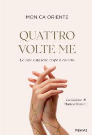 Quattro volte me. Le mie rinascite dopo il cancro
